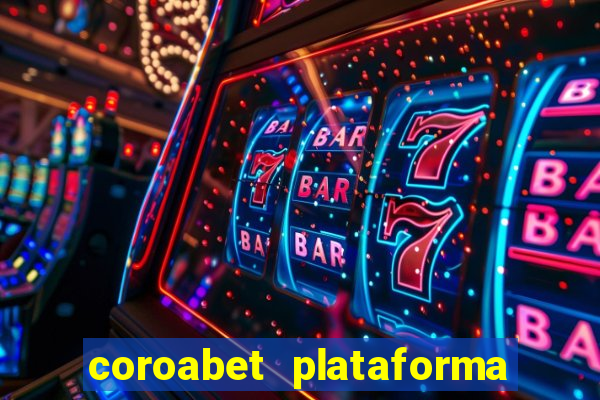 coroabet plataforma de jogos